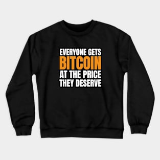 Everyone Gets Bitcoin at The Price They Deserve. BTC Design Crewneck Sweatshirt